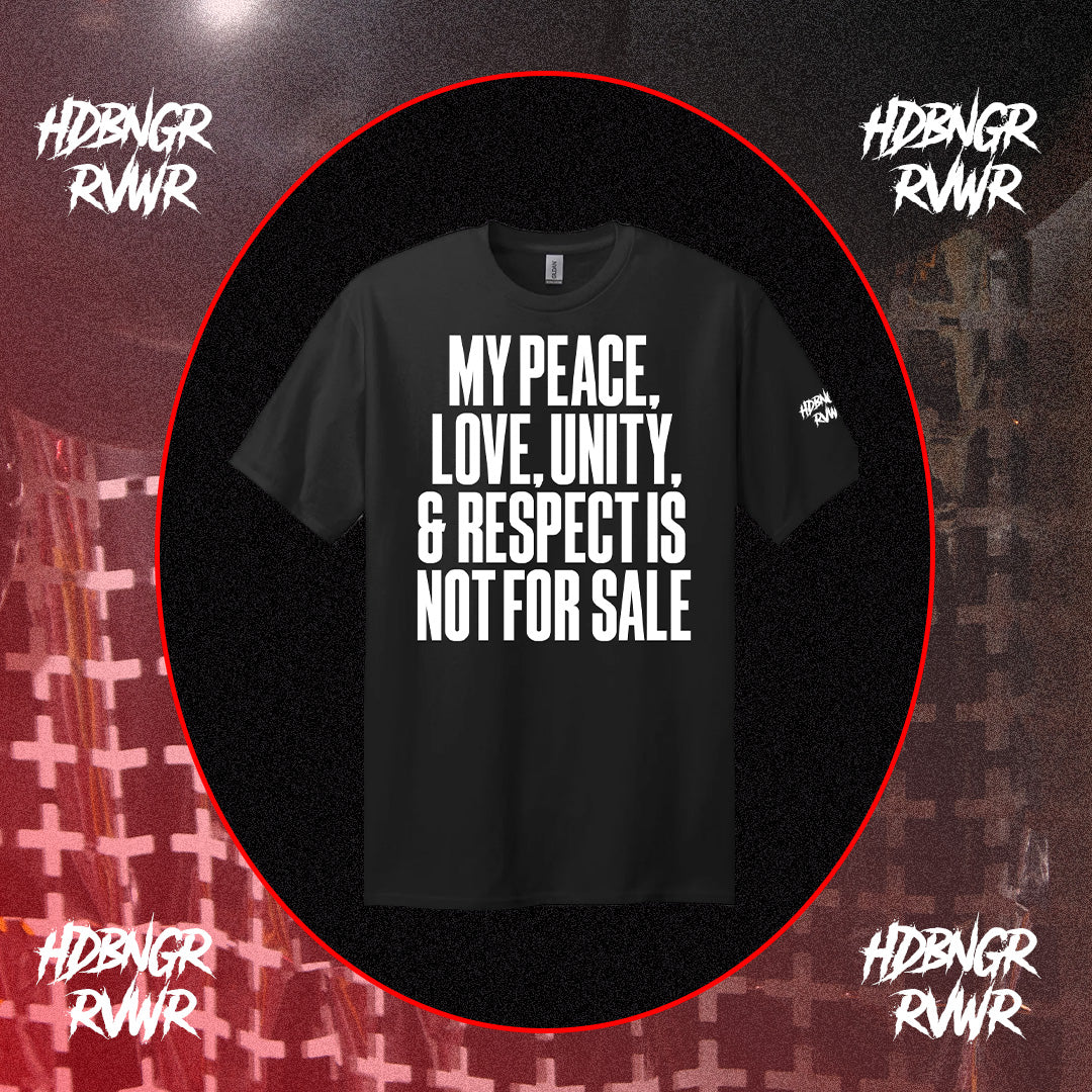 MY PEACE, LOVE, UNITY & RESPECT IS NOT FOR SALE