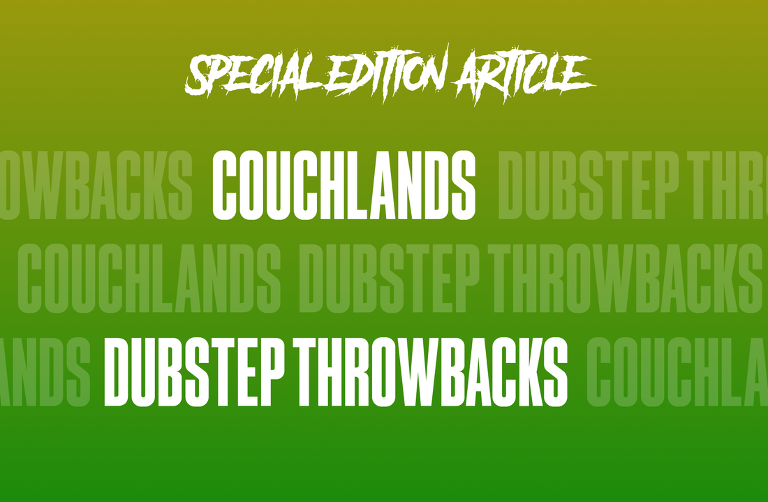 Couchlands, Dubstep Throwbacks & More