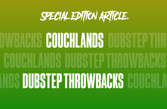 Couchlands, Dubstep Throwbacks & More
