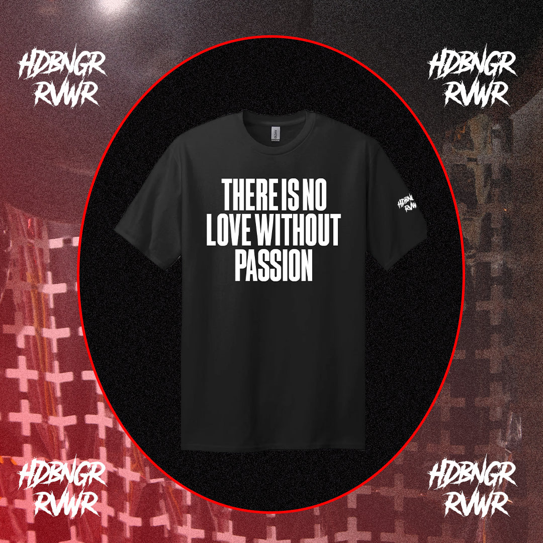 THERE'S NO LOVE WITHOUT PASSION TEE
