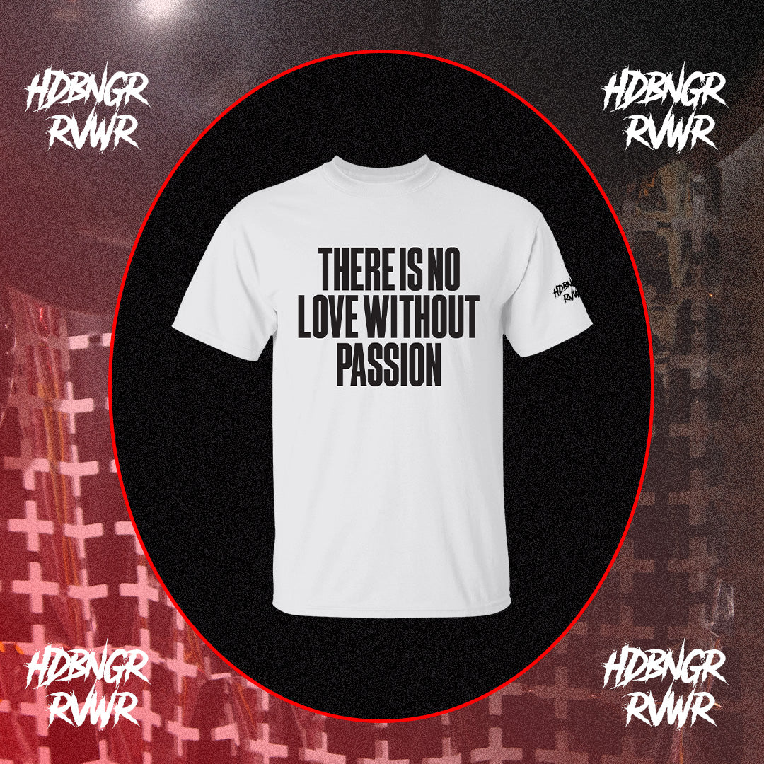 THERE'S NO LOVE WITHOUT PASSION TEE
