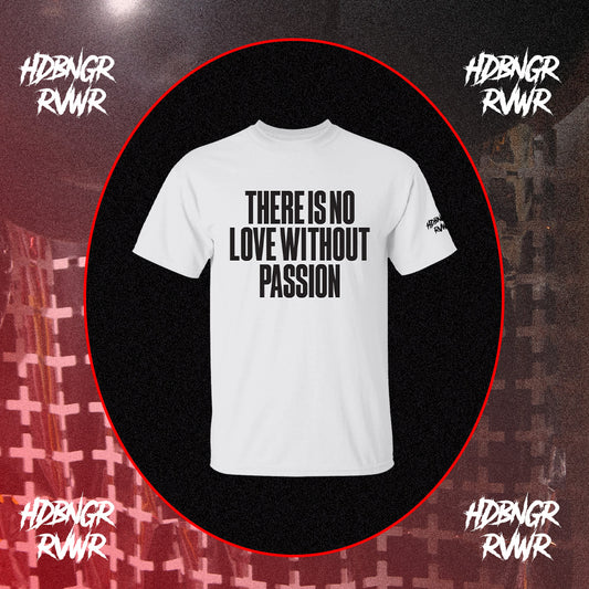THERE'S NO LOVE WITHOUT PASSION TEE