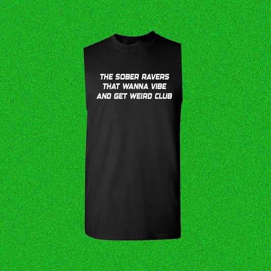A shirt without sleeves that read blocky white type that says "the sober raver that wanna vibe and get weird club."