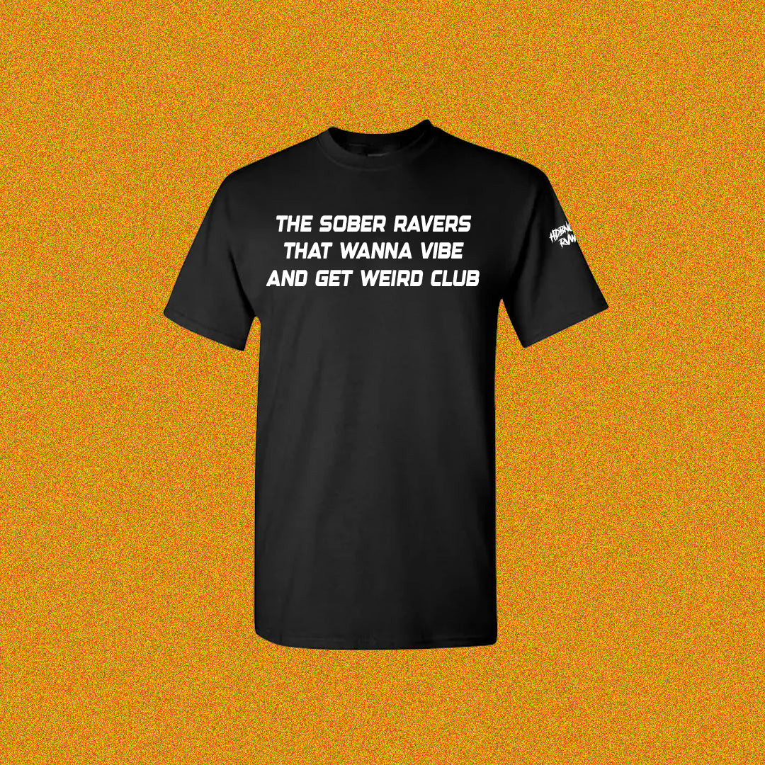 THE SOBER RAVERS THAT WANNA VIBE AND GET WEIRD CLUB — T-Shirt