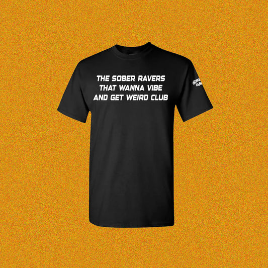 THE SOBER RAVERS THAT WANNA VIBE AND GET WEIRD CLUB — T-Shirt
