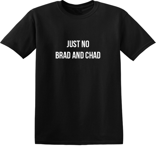 JUST NO BRAD AND CHAD TSHIRT